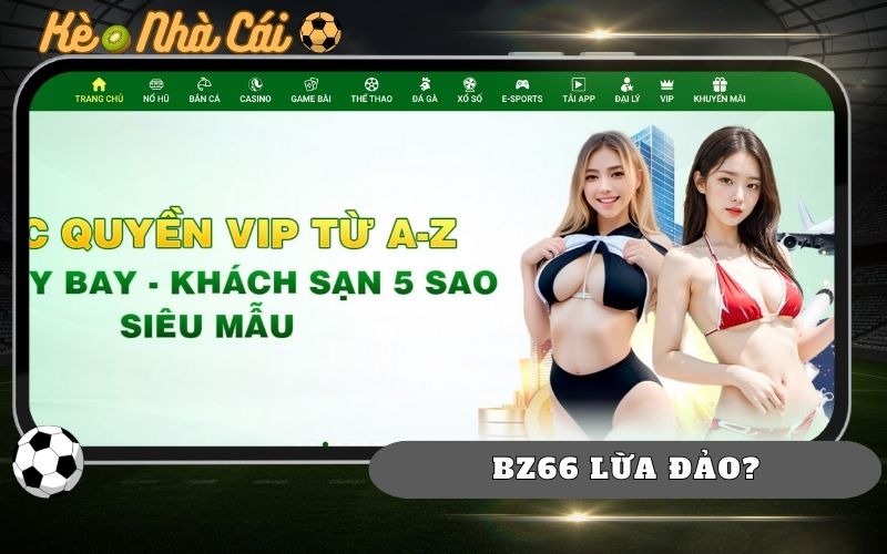 BZ66 Lừa Đảo Không? Sự Thật Về Độ Uy Tín Của BZ66