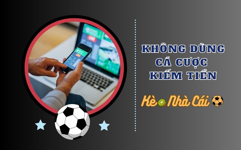 Không sử dụng cá cược như biện pháp kiếm tiền