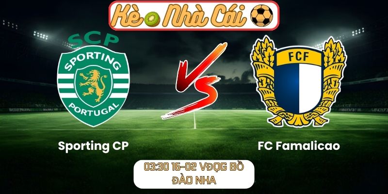 Soi kèo trận đấu Sporting CP vs FC Famalicao (03:30 16-02, VĐQG Bồ Đào Nha) 1 Soi kèo trận đấu Sporting CP vs FC Famalicao (03:30 16-02, VĐQG Bồ Đào Nha)
