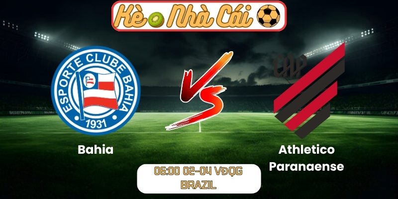 Soi kèo trận đấu Bahia vs Athletico Paranaense (06:00 02-04, VĐQG Brazil) 1 Bahia vs Athletico Paranaense