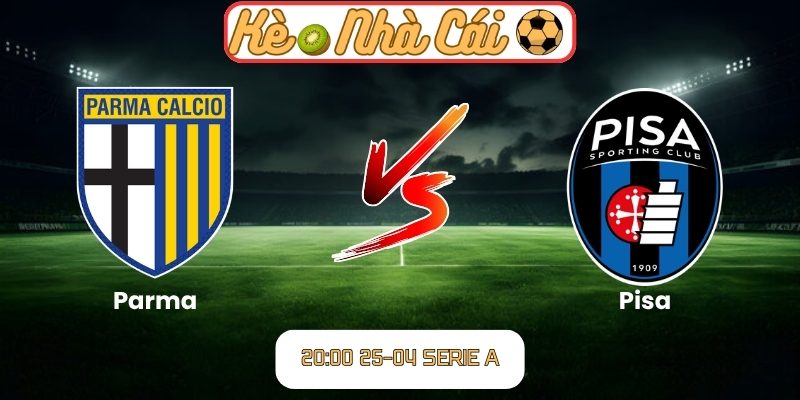 Soi kèo trận đấu Parma vs Pisa (20:00 25-04, Serie A) 1 Parma vs Pisa